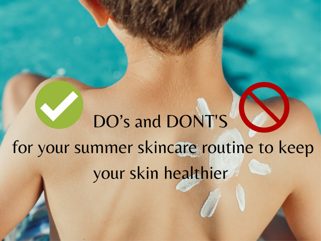 Summer-Proof your skin: Unveiling the essential Do's and Don'ts for healthier skincare routine